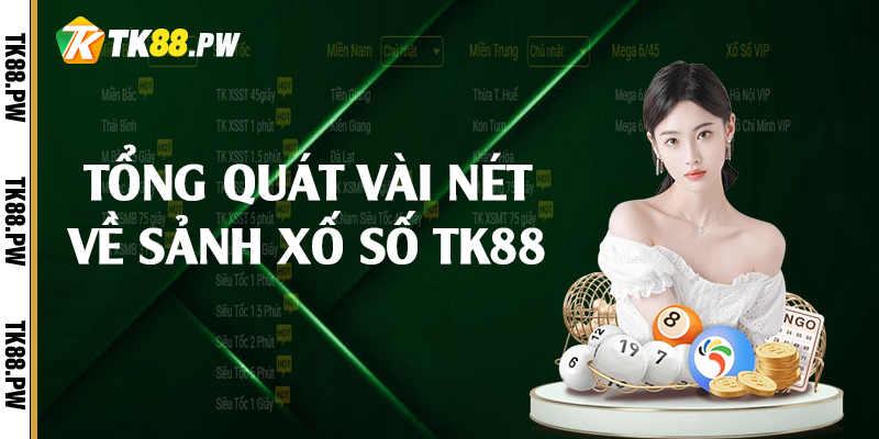Tổng quát vài nét về sảnh xố số TK88 
